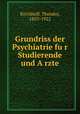 Grundriss der Psychiatrie fu?r Studierende und A?rzte, Kirchhoff, Theodor, 1853-1922 