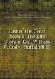 Last of the Great Scouts: The Life Story of Col. William F. Cody, "Buffalo Bill", Helen Cody Wetmore , John Davis Batchelder Collection (Library of Congress) 