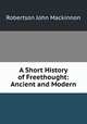 A Short History of Freethought: Ancient and Modern, J. M. Robertson 