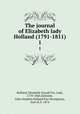 The journal of Elizabeth lady Holland (1791-1811). 1, Holland, Elizabeth Vassall Fox, Lady, 1770-1845,Ilchester, Giles Stephen Holland Fox-Strangways, Earl of, b. 1874 
