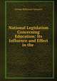 National Legislation Concerning Education: Its Influence and Effect in the ., George Balthasar Germann 