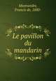 Le pavillon du mandarin, Miomandre, Francis de, 1880- 