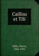 Caillou et Tili, Mille, Pierre, 1864-1941 