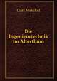 Die Ingenieurtechnik im Alterthum, Curt Merckel 