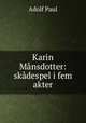 Karin Mansdotter: skadespel i fem akter, Adolf Paul 