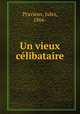 Un vieux celibataire, Pravieux, Jules, 1866- 