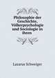 Philosophie der Geschichte, Volkerpsychologie und Sociologie in ihren ., Lazarus Schweiger 