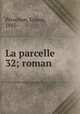 La parcelle 32; roman, Ernest Perochon 