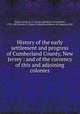 History of the early settlement and progress of Cumberland County, New Jersey : and of the currency of this and adjoining colonies, Elmer, Lucius Q. C. (Lucius Quintius Cincinnatus), 1793-1883,Marian S. Carson Collection (Library of Congress) DLC 
