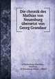 Die chronik des Mathias von Neuenburg ubersetzt von Georg Grandaur, of Neuenburg Matthias , Matthias, of Strassburg Albert , Albert 