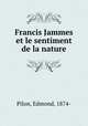 Francis Jammes et le sentiment de la nature, Pilon, Edmond, 1874- 