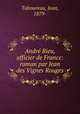 Andre Rieu, officier de France: roman par Jean des Vignes Rouges, Taboureau, Jean, 1879- 