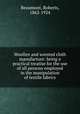 Woollen and worsted cloth manufacture: being a practical treatise for the use of all persons employed in the manipulation of textile fabrics, Beaumont, Roberts, 1862-1924 