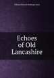 Echoes of Old Lancashire, William Edward Armytage Axon 