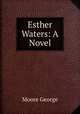 Esther Waters: A Novel, Moore George 