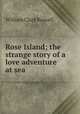 Rose Island; the strange story of a love adventure at sea, Russell William Clark 