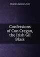 Confessions of Con Cregan, the Irish Gil Blass, Charles James Lever 