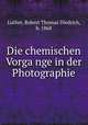 Die chemischen Vorga?nge in der Photographie, Luther, Robert Thomas Diedrich, b. 1868 