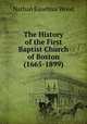 The History of the First Baptist Church of Boston (1665-1899), Nathan Eusebius Wood 