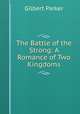 The Battle of the Strong: A Romance of Two Kingdoms, Parker Gilbert 