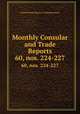 Monthly Consular and Trade Reports. 60, nos. 224-227, United States Bureau of Manufactures 