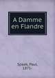 A Damme en Flandre, Spaak, Paul, 1871- 