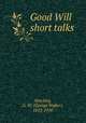 Good Will short talks, Hinckley, G. W. (George Walter), 1853-1950 