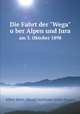 Die Fahrt der "Wega" uber Alpen und Jura. am 3. Oktober 1898, Albert Heim,Eduard Spelterini,Julius Maurer 