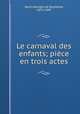 Le carnaval des enfants; pice en trois actes, 