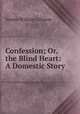 Confession; Or, the Blind Heart: A Domestic Story, William Gilmore Simms 