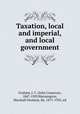Taxation, local and imperial, and local government, Graham, J. C. (John Cameron), 1847-1929,Warmington, Marshall Denham, Sir, 1871-1935, ed 