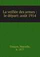 La veillee des armes : le depart: aout 1914, Tinayre, Marcelle, b. 1877 
