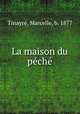 La maison du peche, Tinayre, Marcelle, b. 1877 