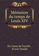Mmoires du temps de Louis XIV, Du Cause de Nazelle , Ernest Daudet 
