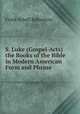 S. Luke (Gospel-Acts) the Books of the Bible in Modern American Form and Phrase, Frank Schell Ballentine 