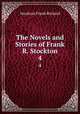 The Novels and Stories of Frank R. Stockton. 4, Frank Richard Stockton 