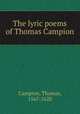 The lyric poems of Thomas Campion, Campion, Thomas, 1567-1620 