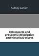 Retrospects and prospects; descriptive and historical essays, Lanier, Sidney, 1842-1881 