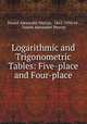 Logarithmic and Trigonometric Tables: Five-place and Four-place, Daniel Alexander Murray, 1862-1934 ed , Daniel Alexander Murray 