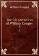 The life and works of William Cowper. 5, Cowper William 