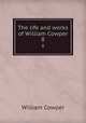 The life and works of William Cowper. 8, Cowper William 