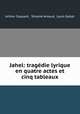 Jahel: tragedie lyrique en quatre actes et cinq tableaux, Arthur Coquard , Simone Arnaud, Louis Gallet 