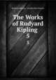 The Works of Rudyard Kipling .. 5, Rudyard Kipling , Charles Eliot Norton 