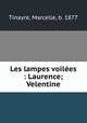 Les lampes voilees : Laurence; Velentine, Tinayre, Marcelle, b. 1877 