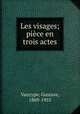 Les visages; pice en trois actes, Vanzype, Gustave, 1869-1955 