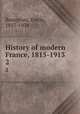 History of modern France, 1815-1913. 2, Bourgeois, Emile, 1857-1934 