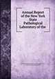 Annual Report of the New York State Pathological Laboratory of the ., New York State Pathological Laboratory of the University of Buffalo, University of Buffalo, University of Buffalo, New York State Pathological Laboratory 