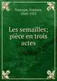 Les semailles; pice en trois actes, Vanzype, Gustave, 1869-1955 