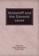 Skobeleff and the Slavonic cause, Novikova, Olga Alekseevna, 1840-1925 