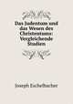 Das Judentum und das Wesen des Christentums: Vergleichende Studien, Joseph Eschelbacher 